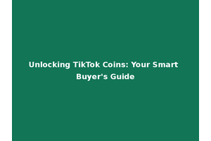 Unlocking TikTok Coins: Your Smart Buyer's Guide