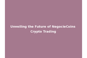 Unveiling the Future of NegocieCoins Crypto Trading