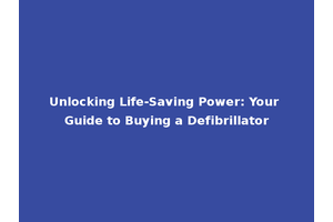 Unlocking Life-Saving Power: Your Guide to Buying a Defibrillator