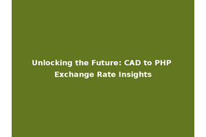 Unlocking the Future: CAD to PHP Exchange Rate Insights
