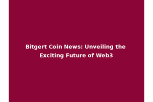 Bitgert Coin News: Unveiling the Exciting Future of Web3