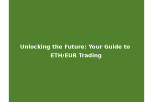 Unlocking the Future: Your Guide to ETH/EUR Trading