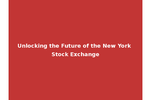 Unlocking the Future of the New York Stock Exchange
