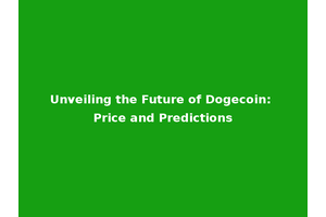 Unveiling the Future of Dogecoin: Price and Predictions