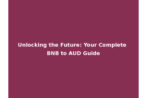 Unlocking the Future: Your Complete BNB to AUD Guide
