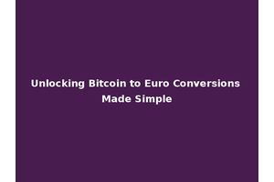 Unlocking Bitcoin to Euro Conversions Made Simple