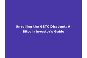 Unveiling the GBTC Discount: A Bitcoin Investor's Guide