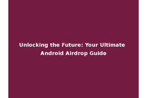 Unlocking the Future: Your Ultimate Android Airdrop Guide