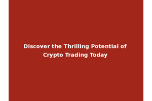 Discover the Thrilling Potential of Crypto Trading Today