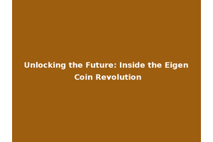 Unlocking the Future: Inside the Eigen Coin Revolution