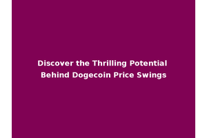 Discover the Thrilling Potential Behind Dogecoin Price Swings