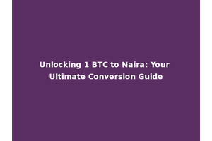 Unlocking 1 BTC to Naira: Your Ultimate Conversion Guide