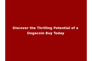 Discover the Thrilling Potential of a Dogecoin Buy Today