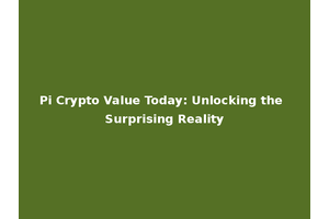 Pi Crypto Value Today: Unlocking the Surprising Reality