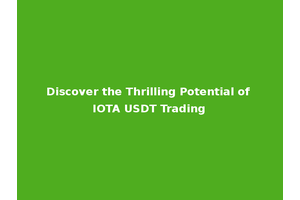Discover the Thrilling Potential of IOTA USDT Trading