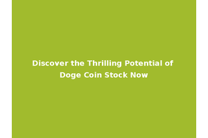 Discover the Thrilling Potential of Doge Coin Stock Now