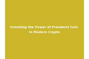Unveiling the Power of President Coin in Modern Crypto