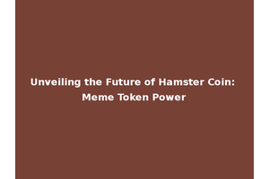 Unveiling the Future of Hamster Coin: Meme Token Power