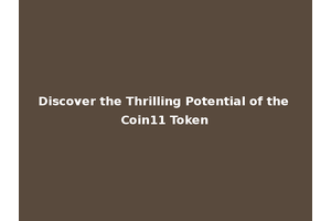 Discover the Thrilling Potential of the Coin11 Token