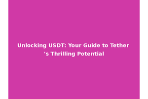Unlocking USDT: Your Guide to Tether's Thrilling Potential