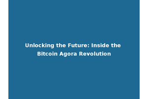Unlocking the Future: Inside the Bitcoin Agora Revolution