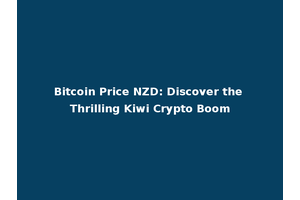 Bitcoin Price NZD: Discover the Thrilling Kiwi Crypto Boom
