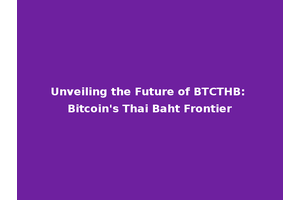 Unveiling the Future of BTCTHB: Bitcoin's Thai Baht Frontier