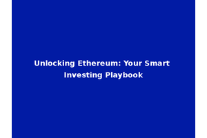 Unlocking Ethereum: Your Smart Investing Playbook