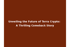 Unveiling the Future of Terra Crypto: A Thrilling Comeback Story
