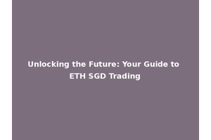 Unlocking the Future: Your Guide to ETH SGD Trading