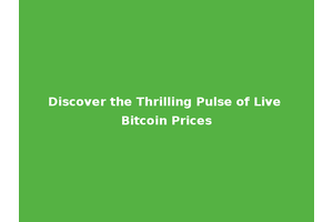 Discover the Thrilling Pulse of Live Bitcoin Prices