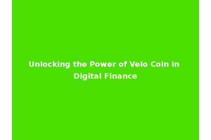 Unlocking the Power of Velo Coin in Digital Finance