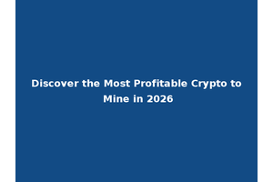 Discover the Most Profitable Crypto to Mine in 2026