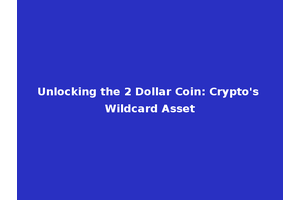 Unlocking the 2 Dollar Coin: Crypto's Wildcard Asset