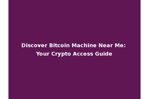 Discover Bitcoin Machine Near Me: Your Crypto Access Guide