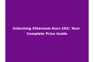 Unlocking Ethereum Kurs SEK: Your Complete Price Guide