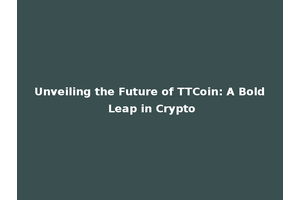Unveiling the Future of TTCoin: A Bold Leap in Crypto