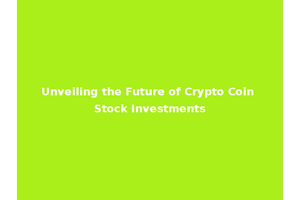 Unveiling the Future of Crypto Coin Stock Investments