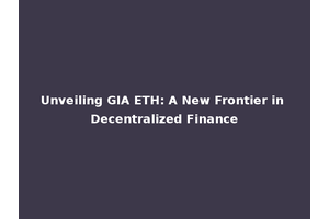 Unveiling GIA ETH: A New Frontier in Decentralized Finance