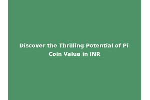 Discover the Thrilling Potential of Pi Coin Value in INR