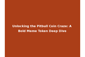 Unlocking the Pitbull Coin Craze: A Bold Meme Token Deep Dive