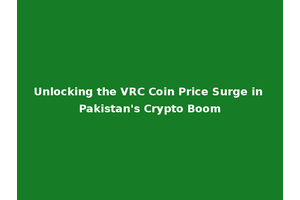 Unlocking the VRC Coin Price Surge in Pakistan's Crypto Boom