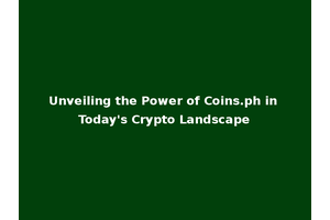 Unveiling the Power of Coins.ph in Today's Crypto Landscape