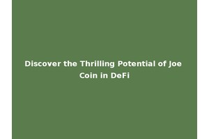 Discover the Thrilling Potential of Joe Coin in DeFi