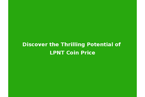 Discover the Thrilling Potential of LPNT Coin Price