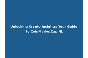 Unlocking Crypto Insights: Your Guide to CoinMarketCap NL