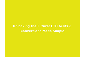 Unlocking the Future: ETH to MYR Conversions Made Simple