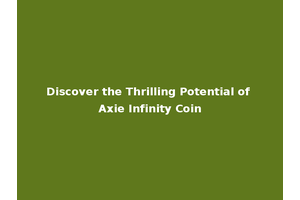Discover the Thrilling Potential of Axie Infinity Coin