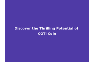Discover the Thrilling Potential of COTI Coin