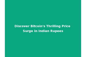 Discover Bitcoin's Thrilling Price Surge in Indian Rupees